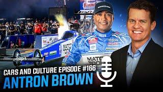 Top Fuel Racer & NHRA Team Owner Antron Brown - Cars and Culture Episode #166