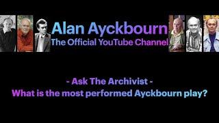 Ask The Archivist: What is the Most Performed Ayckbourn Play?