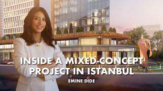 Inside one of the Biggest Mixed-Concept Projects in Istanbul