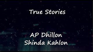 True Stories (Lyrics) AP Dhillon|Shinda Kahlon