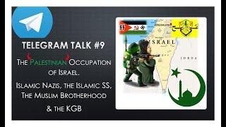 The Palestinian Occupation of Israel. Palestinian Nazis, KGB + Muslim Brotherhood - Telegram Talk