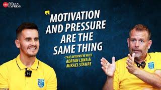 'Good players like pressure' - Mikael Stahre | Adrian Luna | Kerala Blasters | Interview | TNIE