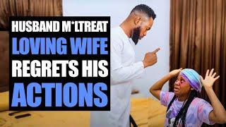 Husband M*ltreats Loving Wife Regrets His Action | Moci Studios