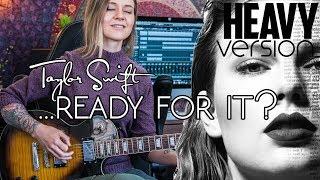 ...Ready For It? - Taylor Swift (HEAVY VERSION) ft. The Chainsmokers