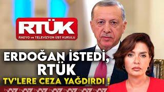 ERDOĞAN İSTEDİ, RTÜK TV’LERE CEZA YAĞDIRDI !