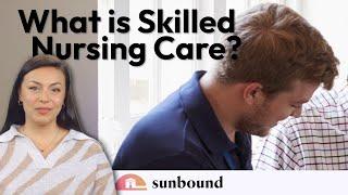 What is Skilled Nursing Care?