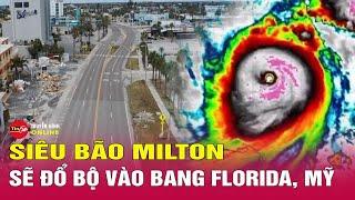 Tin bão mới nhất sáng 10/10: Bão Milton đổ bộ Florida, gây mưa gió dữ dội, lốc xoáy | Tin24h