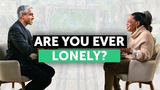 Do You Sometimes Feel Lonely? | The Oprah Podcast