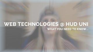 Web Technologies at Hud Uni: What you need to know... | Sophie Thomas