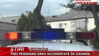 TREI PERSOANE GRAV ACCIDENTATE IN ILEANDA