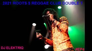 2021 REGGAE $ ROOTS LIVE SET CLUB DOUBLE T #EP4 - DJ ELEKTRIQ