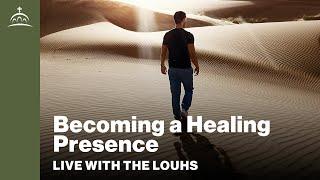 Live with the Louhs - Becoming a Healing Presence (w/ Dr. Albert Rossi)