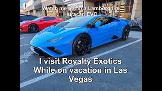 We Visit Royalty Exotics while on Vacation in Las Vegas. Watch me get into a Lamborghini Huracan EVO