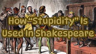 How “Stupidity” Is Used In Shakespeare | Adam Zucker