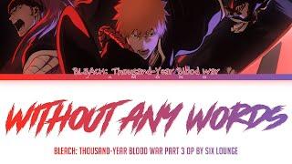 Bleach: Thousand-Year Blood War Part 3 - Opening FULL "Without any words" by SIX LOUNGE (Lyrics)