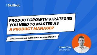 Master Product Growth Strategies (For Aspiring and Junior Product Managers)