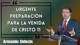 Armando Alducin Predicas - Urgente Preparación Para La Venida De Cristo