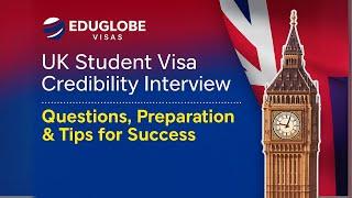 UK Student Visa Credibility Interview 2025 | Questions, Preparation & Tips for Success