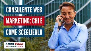 Consulente Web Marketing: cosa fa e come scegliere quello giusto