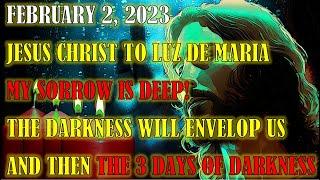 Feb. 2, 2023 Jesus to Luz De Maria: Sorrow is Deep! Darkness Envelop us, Then the 3 Days of Darkness