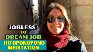 From Jobless to DREAM Job Ho'oponopono Meditation P1