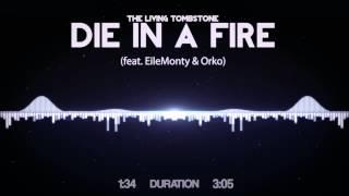 The Living Tombstone - Die In A Fire (feat  EileMonty & Orko)