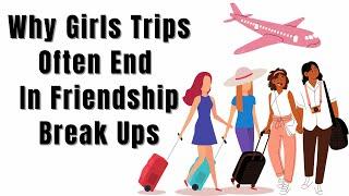 3 Overlooked Reasons Why Girls Trips  ️ Often End In Friendship Break-Ups