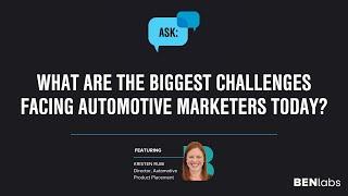 Ask BENlabs | What are the biggest challenges facing automotive marketers today?