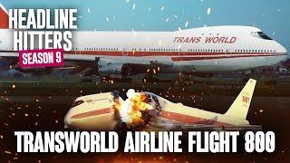 Transworld Airline Flight 800 - Headline Hitters 9 Ep 3