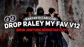 DJ DROP RALEY MY FAV V12 SOUND JJ VIRAL TIKTOK FULL BASS TERBARU 2024 ASIKK CUYY