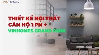 Thiết Kế Nội Thất Căn Hộ 1 Phòng Ngủ + Vinhomes Grand Park