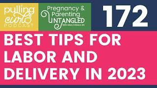 Best Tips for Labor & Delivery in 2023 -- Episode 172