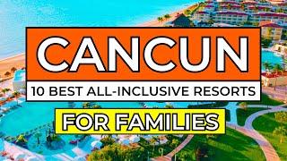 Top 10 Best All-Inclusive Resorts in Cancun For Families (2025)