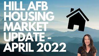 HILL AFB HOUSING MARKET UPDATE - APRIL 2022