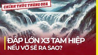 SIÊU ĐẬP GẤP 3 TAM HIỆP NẾU VỠ HẬU QUẢ SẼ RA SAO?