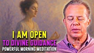 Dr. Joe Dispenza - I Am Open to Divine Guidance | Powerful Morning Meditation for Inner Clarity