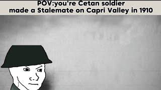 POV:youre Cetan Soldier made a stalemate on Capri valley in 1910