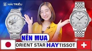 So sánh đồng hồ Orient Star vs Tissot : Với 19 triệu thì mua Đồng hồ Nhật Bản hay đồng hồ Thuỵ Sỹ ?