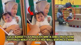 LUCU BGT! LILY NGOCEH MINTA DIBELIIN ES KRIM,RAYYANZA NEKAT AJAK LILY NGEMALL BORONG ES KRIM