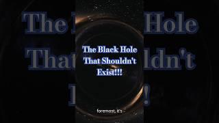 The Black Hole That Shouldn't Exist! #shorts #shortvideo #space #blackhole #science