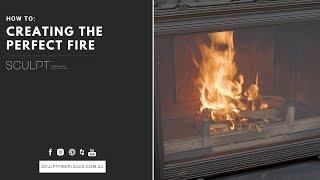 "How To" Creating The Perfect Fire - Sculpt Fireplace Collection