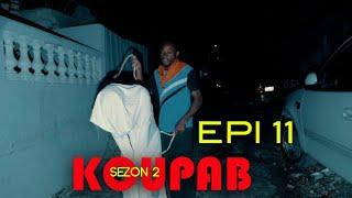 KOUPAB  EPISOSE 11 SEZON 2