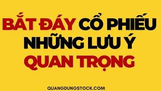 BẮT ĐÁY CỔ PHIẾU NHỮNG LƯU Ý QUAN TRỌNG | ĐẦU TƯ CHỨNG KHOÁN