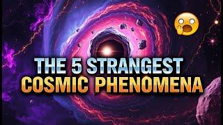 The 5 Most Bizarre Cosmic Phenomena that Defy Physics