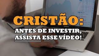 CRISTÃO: ASSISTA ESSE VÍDEO ANTES DE INVESTIR!