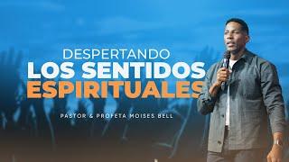 DESPERTANDO LOS SENTIDOS ESPIRITUALES | PROFECIA Y TESTIMONIOS | Pastor Moises Bell