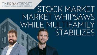 Stock Market Whipsaws While Apartment Market Stabilizes