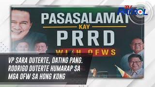 VP Sara Duterte, Dating Pang. Rodrigo Duterte humarap sa mga OFW sa Hong Kong | TV Patrol