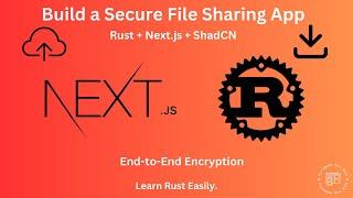 Build a Secure File Sharing App with Rust, Axum, Next.js & ShadCN | End-to-End Encryption