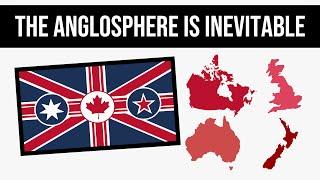 The Anglosphere Is Inevitable